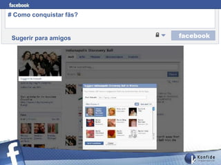 # Como conquistar fãs?


 Sugerir para amigos




       www.fernandosouza.com.br
 