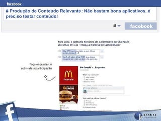 # Produção de Conteúdo Relevante: Não bastam bons aplicativos, é
preciso testar conteúdo!




       www.fernandosouza.com.br
 