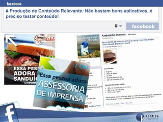 # Produção de Conteúdo Relevante: Não bastam bons aplicativos, é
preciso testar conteúdo!




       www.fernandosouza.com.br
 