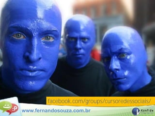 facebook.com/groups/cursoredessociais/
www.fernandosouza.com.br
 