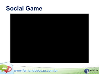 Social Game




  www.fernandosouza.com.br
 
