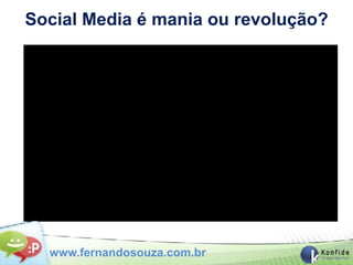 Social Media é mania ou revolução?




  www.fernandosouza.com.br
 
