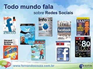 Todo mundo fala
              sobre Redes Sociais




  www.fernandosouza.com.br
 