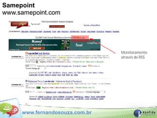 Samepoint
www.samepoint.com




                                Monitoramento
                                através de RSS




     www.fernandosouza.com.br
 
