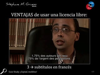 VENTAJAS	
  de	
  usar	
  una	
  licencia	
  libre:	
  
120	
  
3	
  à	
  subtítulos	
  en	
  francés	
  
Case	
  Study:	...