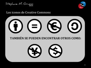 49	
  
Los	
  iconos	
  de	
  Creative	
  Commons	
  
TAMBIÉN	
  SE	
  PUEDEN	
  ENCONTRAR	
  OTROS	
  COMO:	
  
 
