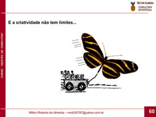 E a criatividade não tem limites... 