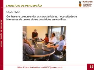 OBJETIVO: Conhecer e compreender as características, necessidades e interesses de outros atores envolvidos em conflitos. EXERCÍCIO DE PERCEPÇÃO 