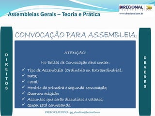 Assembleias Gerais – Teoria e Prática
PAULO CLAUDINO - pg_claudino@hotmail.com 39
D
I
R
E
I
T
O
S
D
E
V
E
R
E
S
 