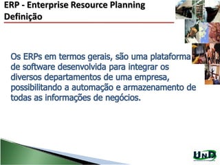 ERP - Enterprise Resource Planning
Definição
 
