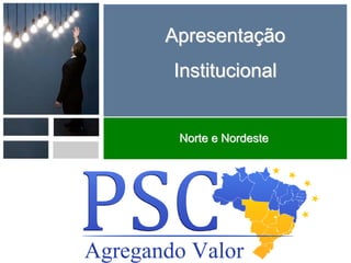 Apresentação
Institucional
Norte e Nordeste
 