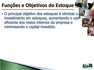 65
Funções e Objetivos do Estoque
 