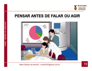 CURSO “GESTÃO DE CONFLITOS”




                              Milton Roberto de Almeida – mra030787@yahoo.com.br   72
 