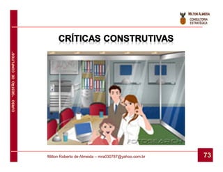 CURSO “GESTÃO DE CONFLITOS”




                              Milton Roberto de Almeida – mra030787@yahoo.com.br   73
 