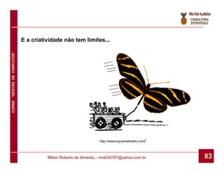 E a criatividade não tem limites...
CURSO “GESTÃO DE CONFLITOS”




                                                                  http://www.squarewheels.com/



                                        Milton Roberto de Almeida – mra030787@yahoo.com.br       83
 