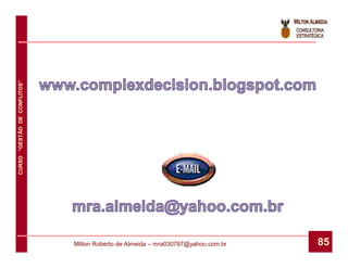 CURSO “GESTÃO DE CONFLITOS”




                              Milton Roberto de Almeida – mra030787@yahoo.com.br   85
 