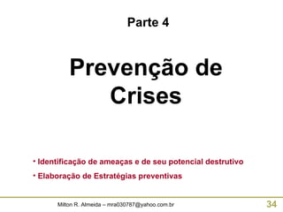 Prevenção de Crises Identificação de ameaças e de seu potencial destrutivo Elaboração de Estratégias preventivas Parte 4 