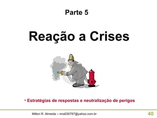 Reação a Crises Estratégias de respostas e neutralização de perigos Parte 5 