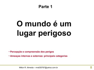 Parte 1 O mundo é um lugar perigoso Percepção e compreensão dos perigos Ameaças internas e externas: principais categorias 