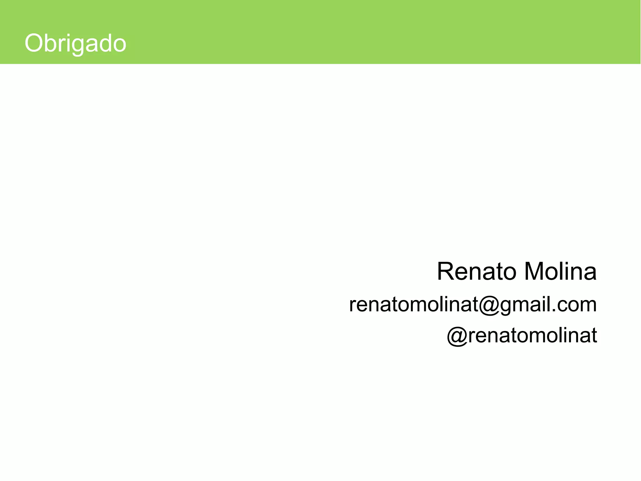 Obrigado Renato Molina [email_address] @renatomolinat 