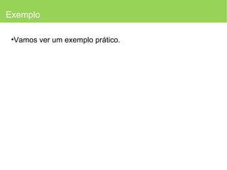 Exemplo Vamos ver um exemplo prático. 