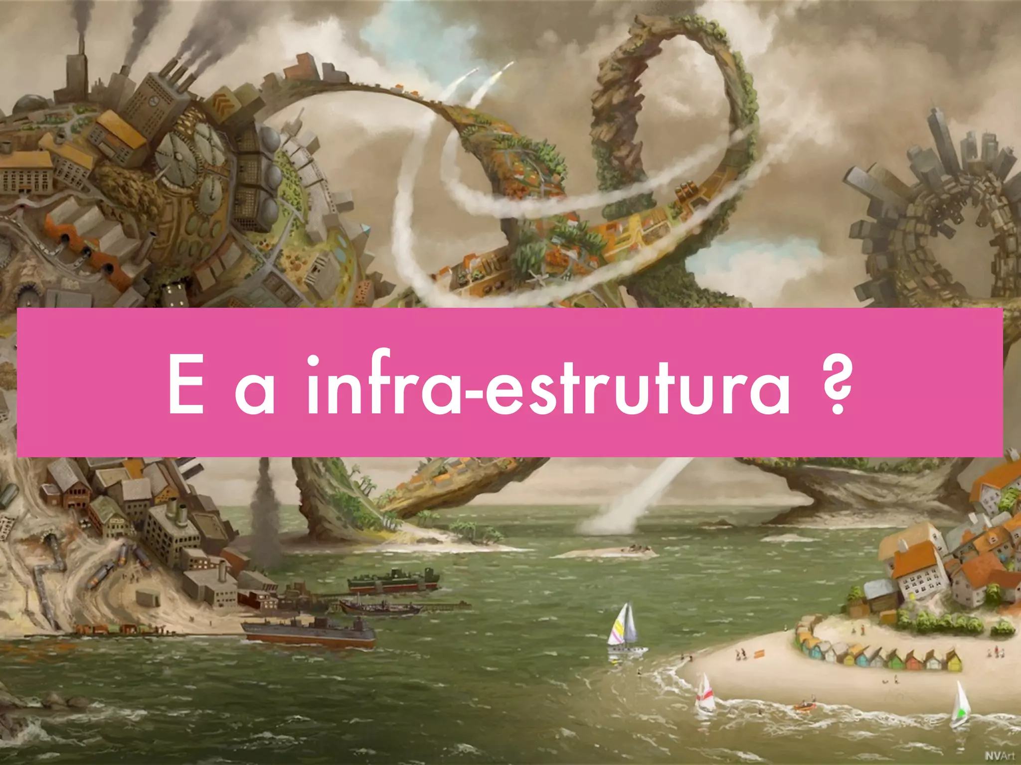 E a infra-estrutura ? 