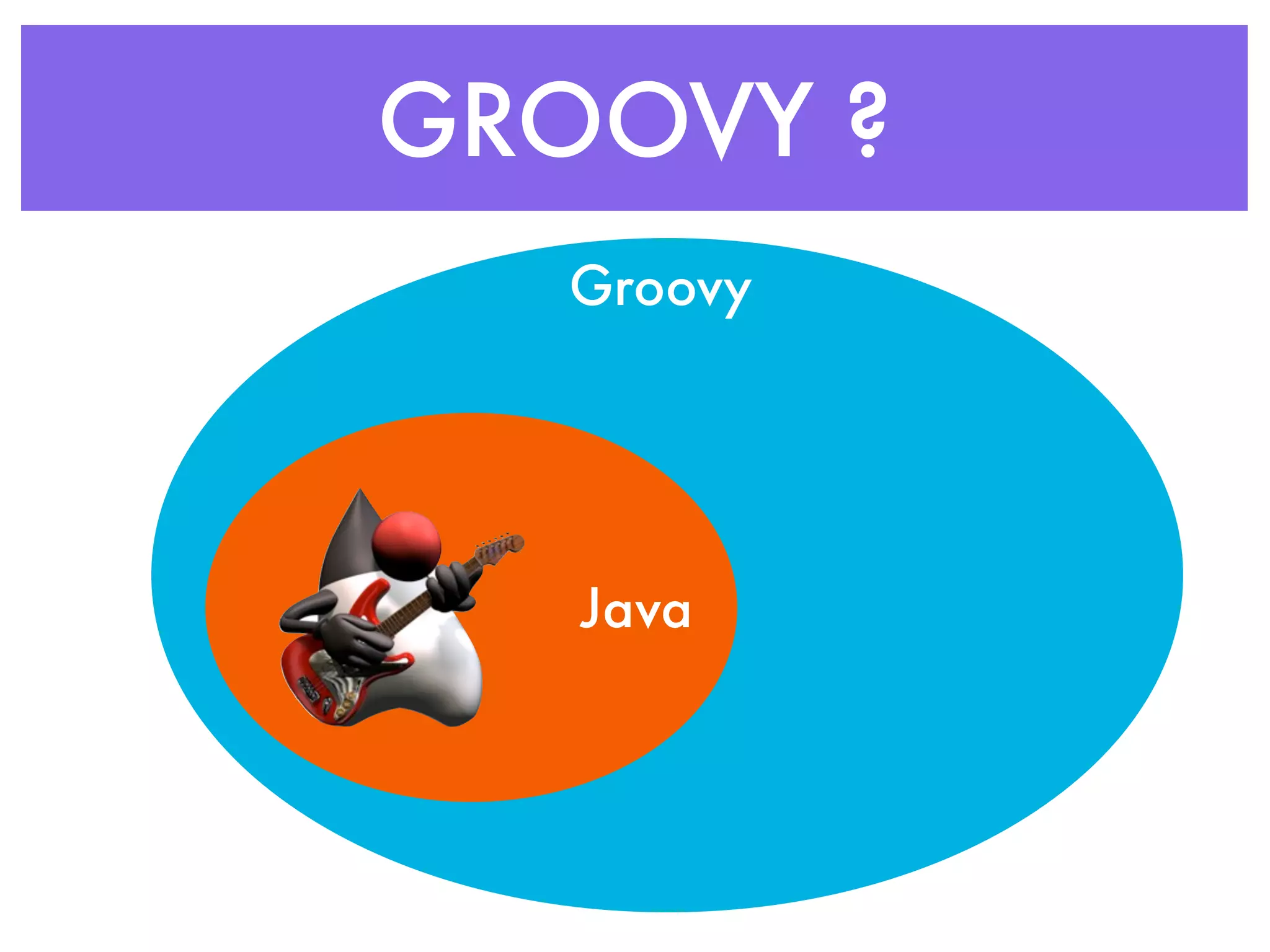 GROOVY ? Groovy Java 