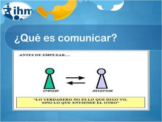 ¿Qué es comunicar? Transmitir un mensaje con un objetivo 