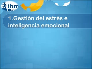 1.Gestión del estrés e inteligencia emocional 