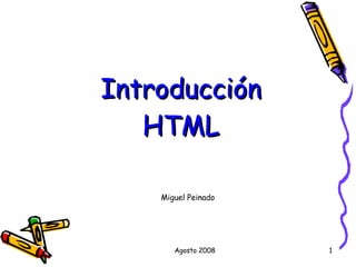 Agosto 2008 Introducción HTML Miguel Peinado 
