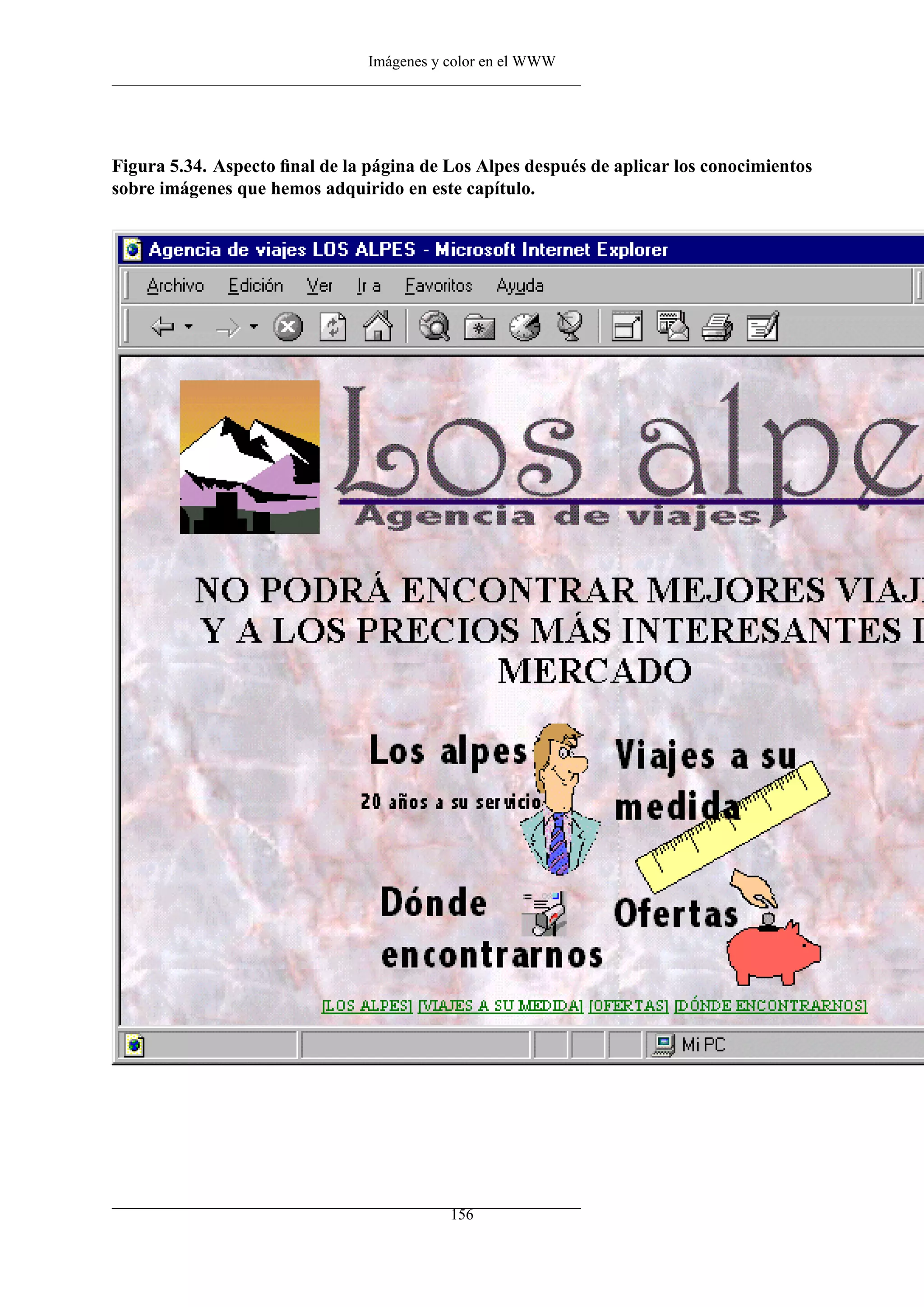 Imágenes y color en el WWW
Figura 5.34. Aspecto ﬁnal de la página de Los Alpes después de aplicar los conocimientos
sobre imágenes que hemos adquirido en este capítulo.
156
 