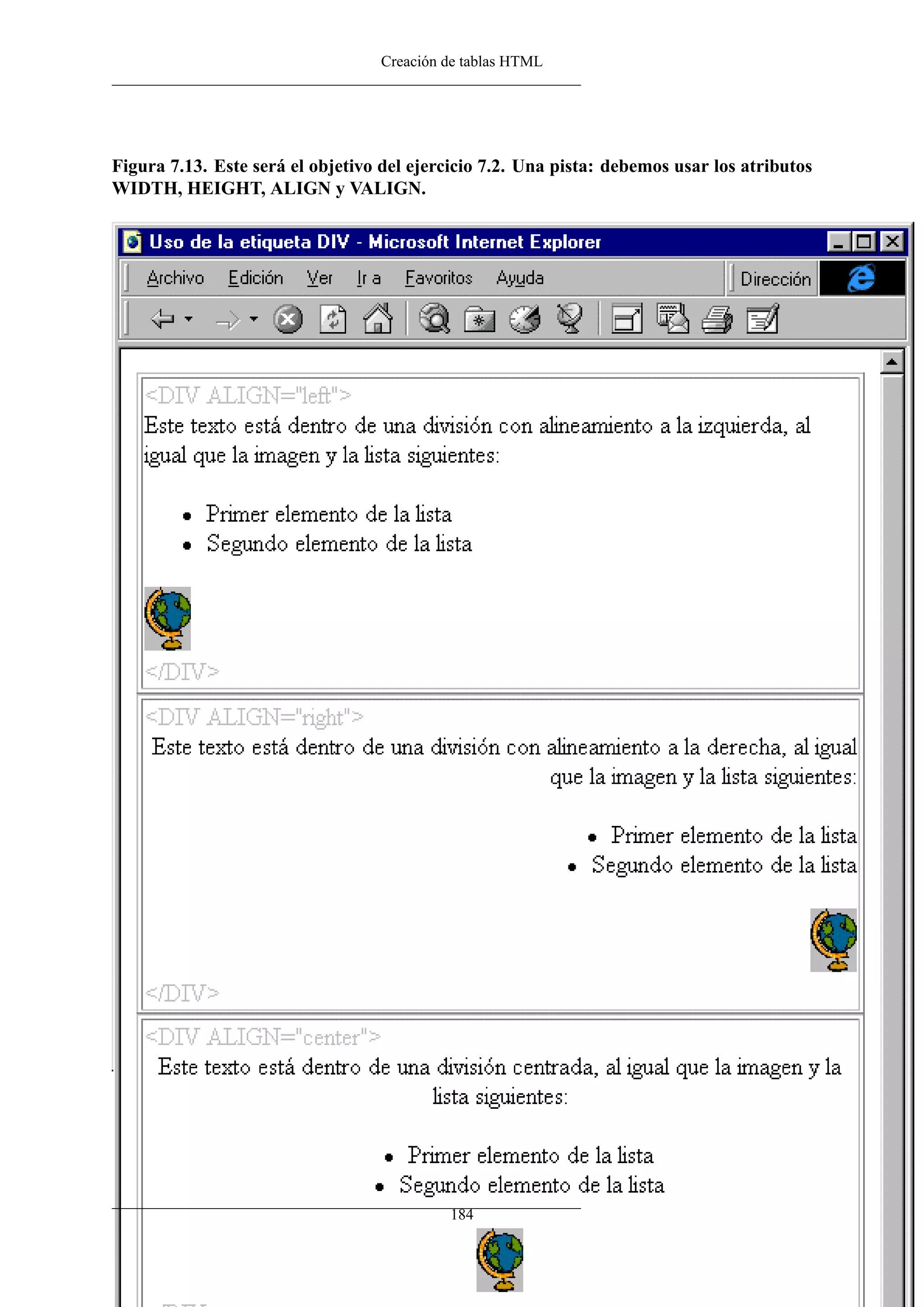 Creación de tablas HTML
Figura 7.13. Este será el objetivo del ejercicio 7.2. Una pista: debemos usar los atributos
WIDTH, HEIGHT, ALIGN y VALIGN.
184
 