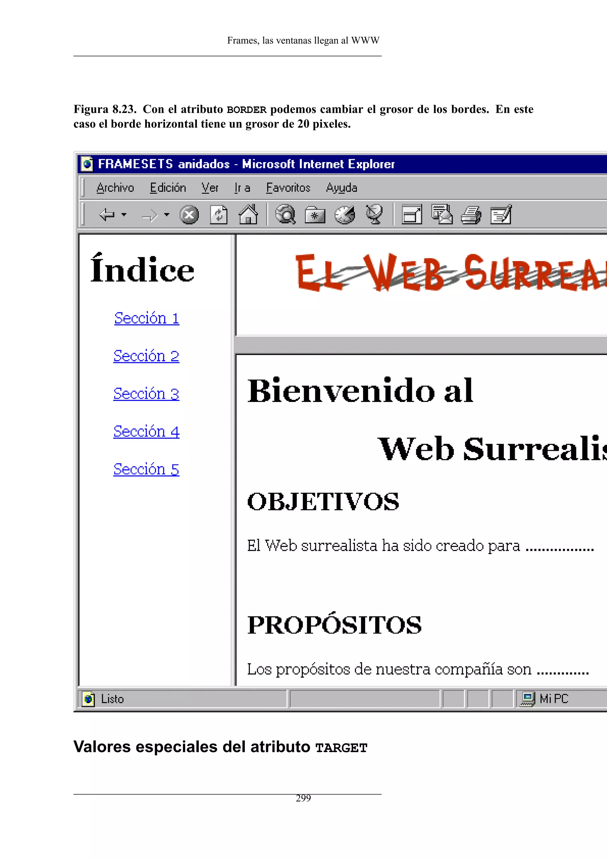 Frames, las ventanas llegan al WWW
Figura 8.23. Con el atributo BORDER podemos cambiar el grosor de los bordes. En este
caso el borde horizontal tiene un grosor de 20 pixeles.
Valores especiales del atributo TARGET
299
 