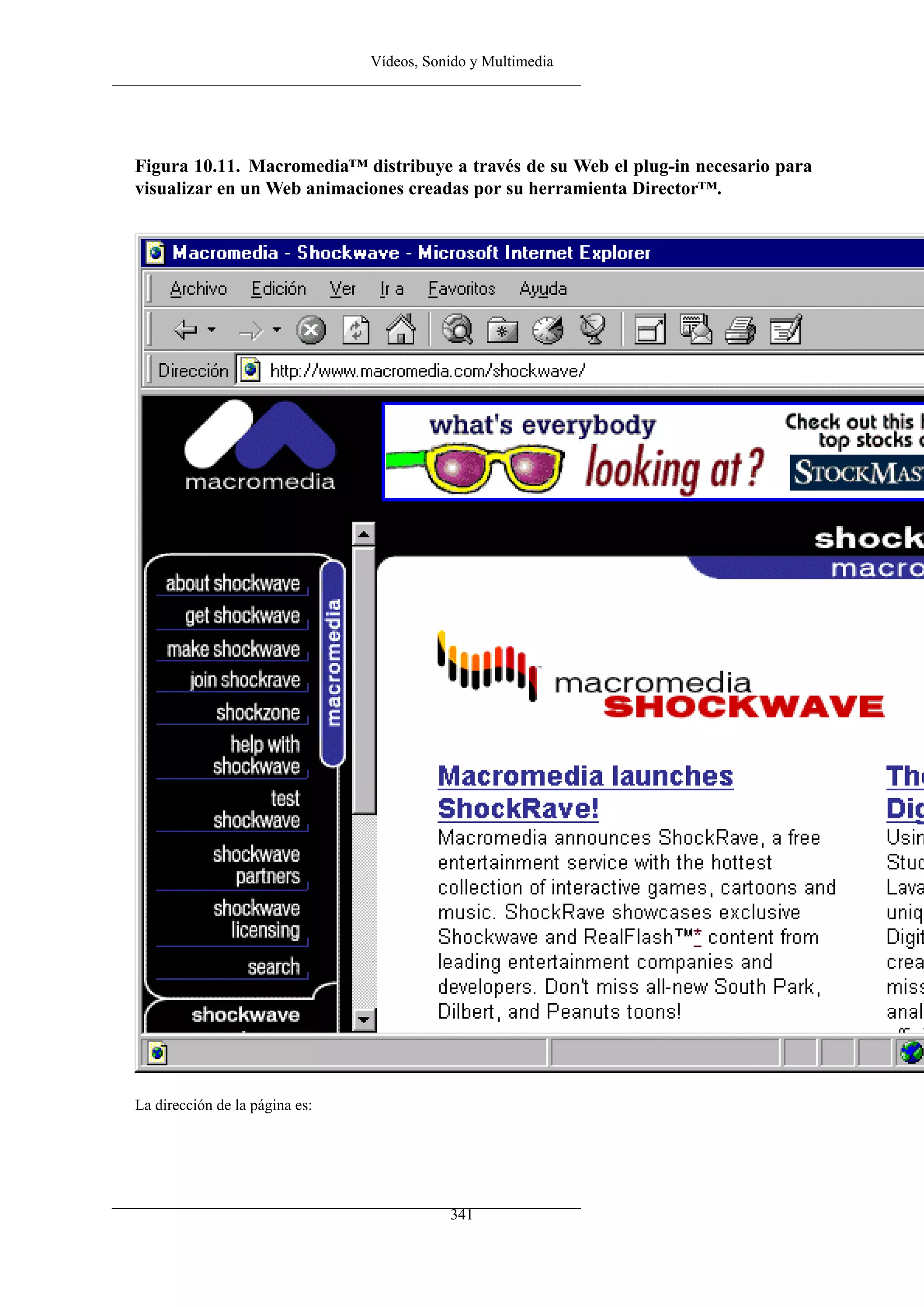 Vídeos, Sonido y Multimedia
Figura 10.11. Macromedia™ distribuye a través de su Web el plug-in necesario para
visualizar en un Web animaciones creadas por su herramienta Director™.
La dirección de la página es:
341
 
