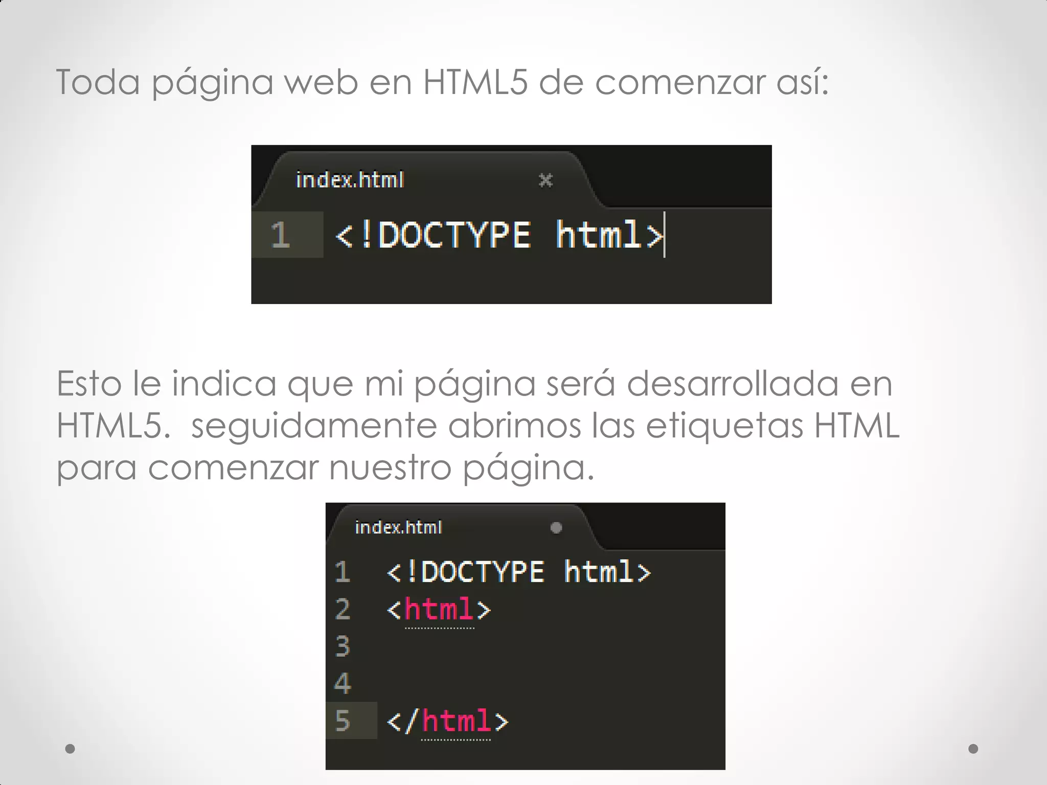 Toda página web en HTML5 de comenzar así: 
Esto le indica que mi página será desarrollada en HTML5. seguidamente abrimos las etiquetas HTML para comenzar nuestro página.  