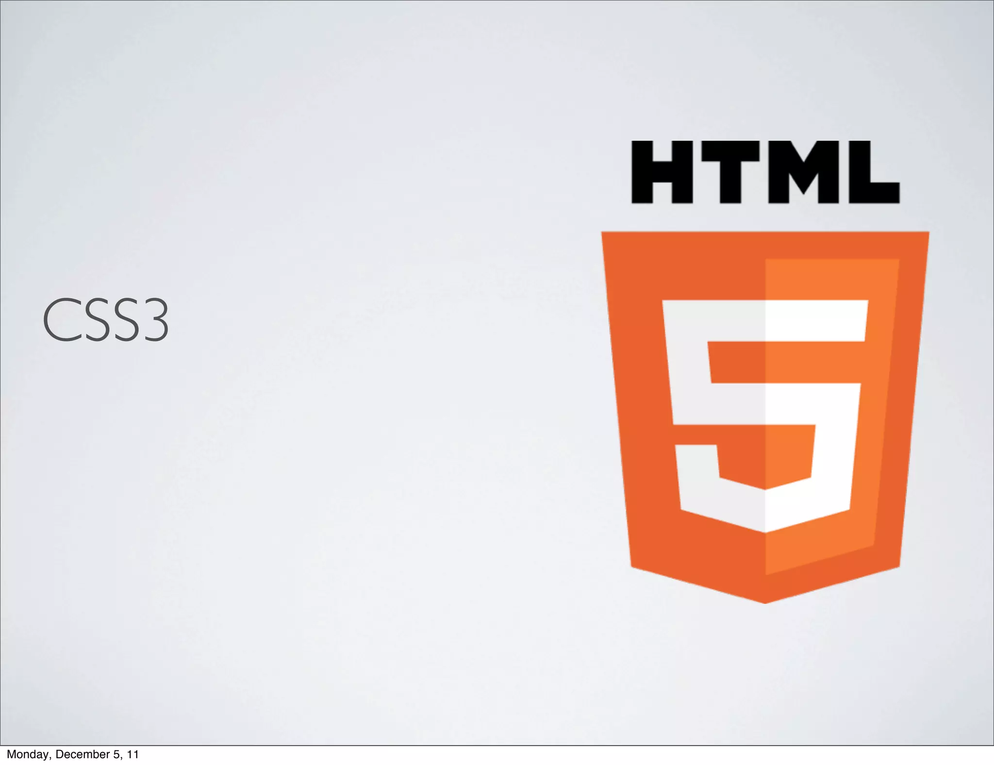 CSS3




Monday, December 5, 11
 