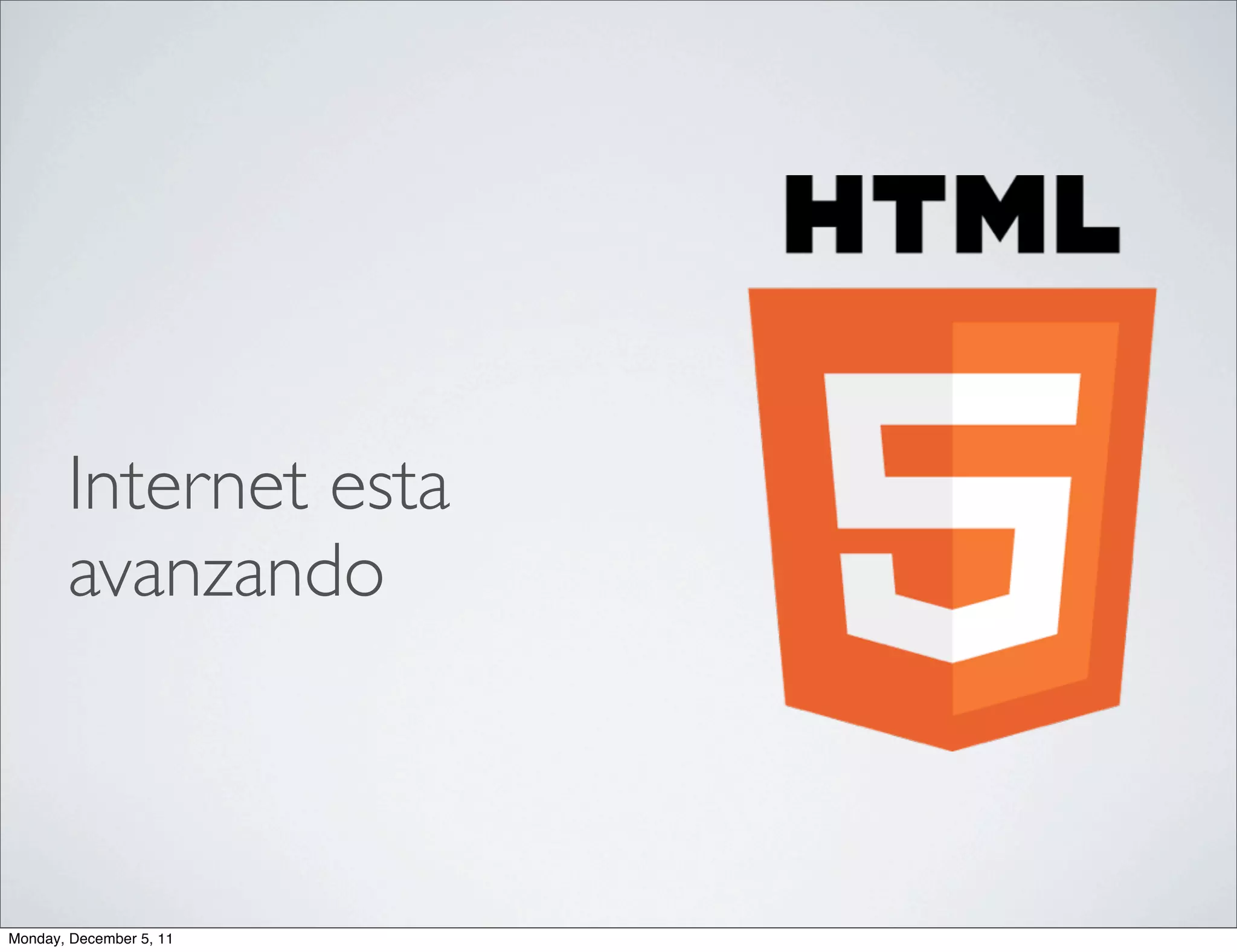 Internet esta
       avanzando



Monday, December 5, 11
 