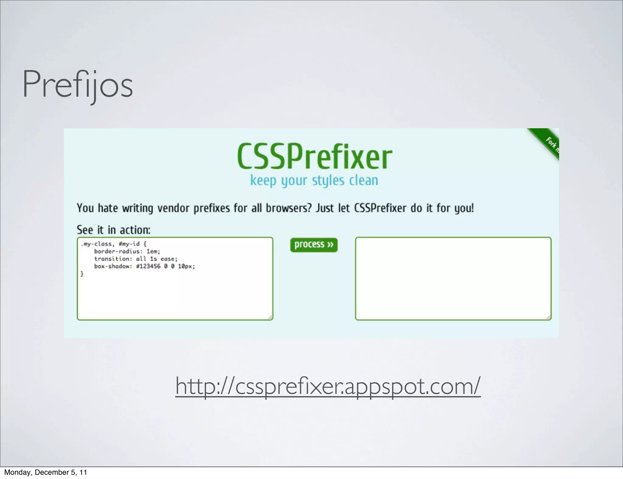 Preﬁjos




                         http://csspreﬁxer.appspot.com/


Monday, December 5, 11
 