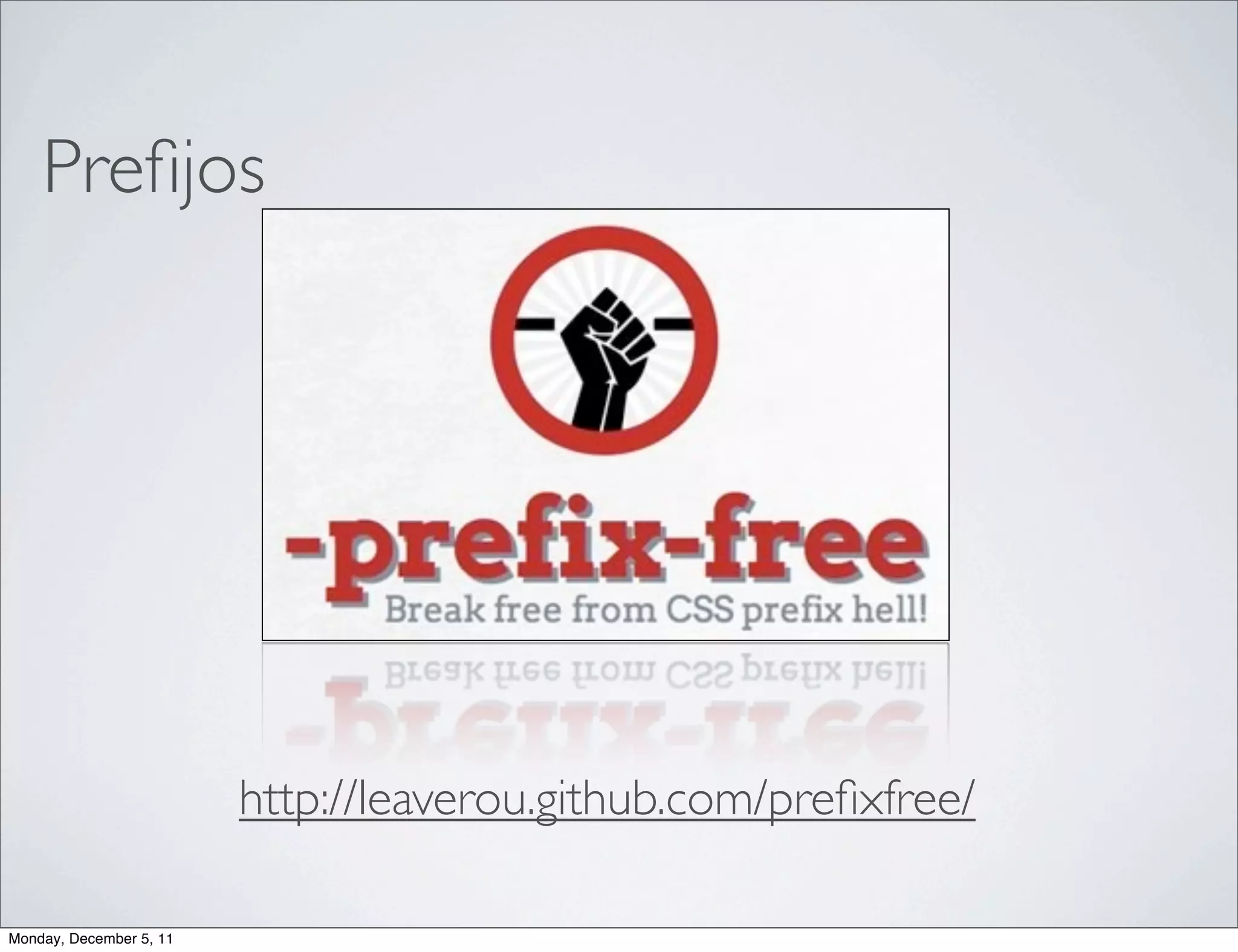 Preﬁjos




                         http://leaverou.github.com/preﬁxfree/

Monday, December 5, 11
 