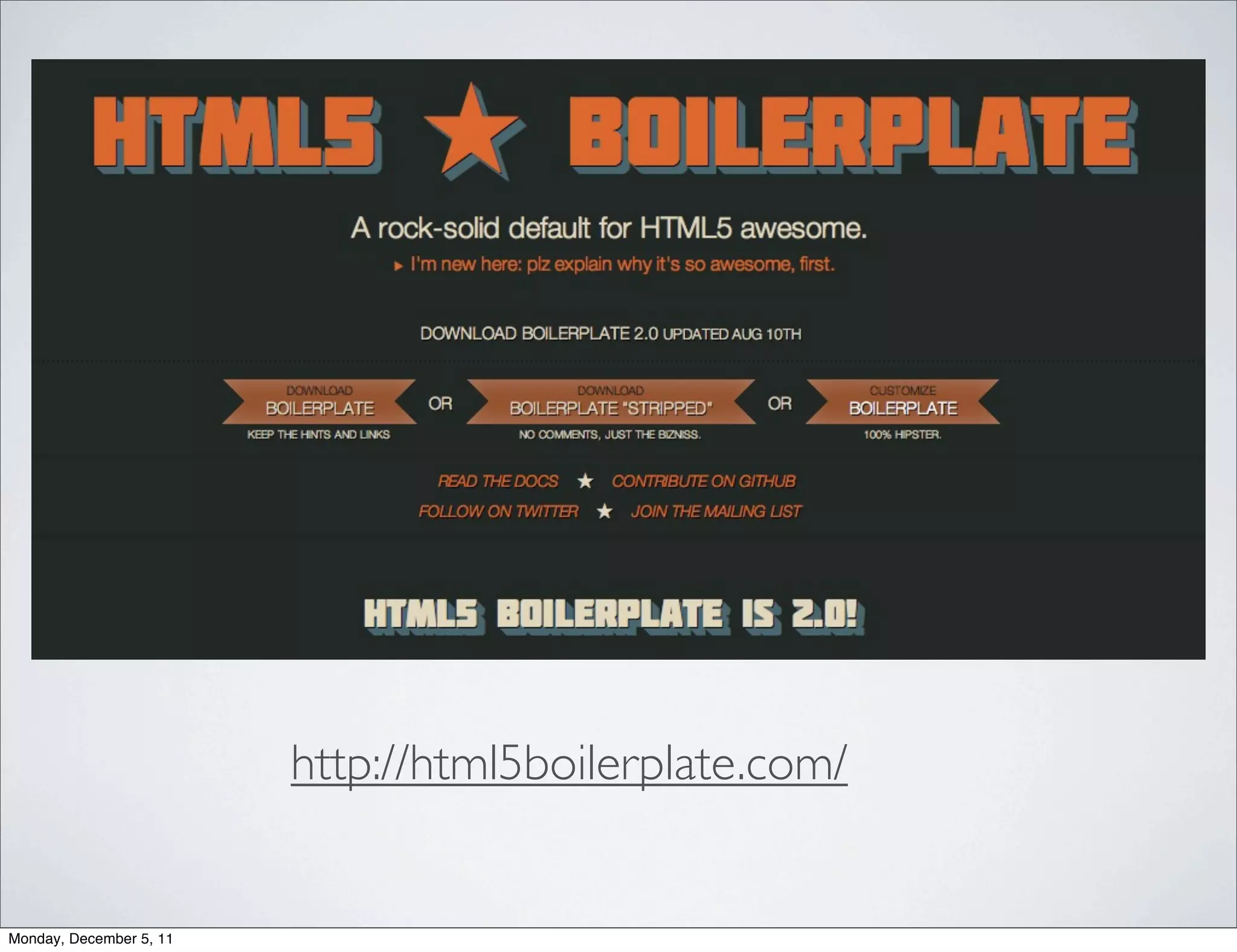 http://html5boilerplate.com/


Monday, December 5, 11
 