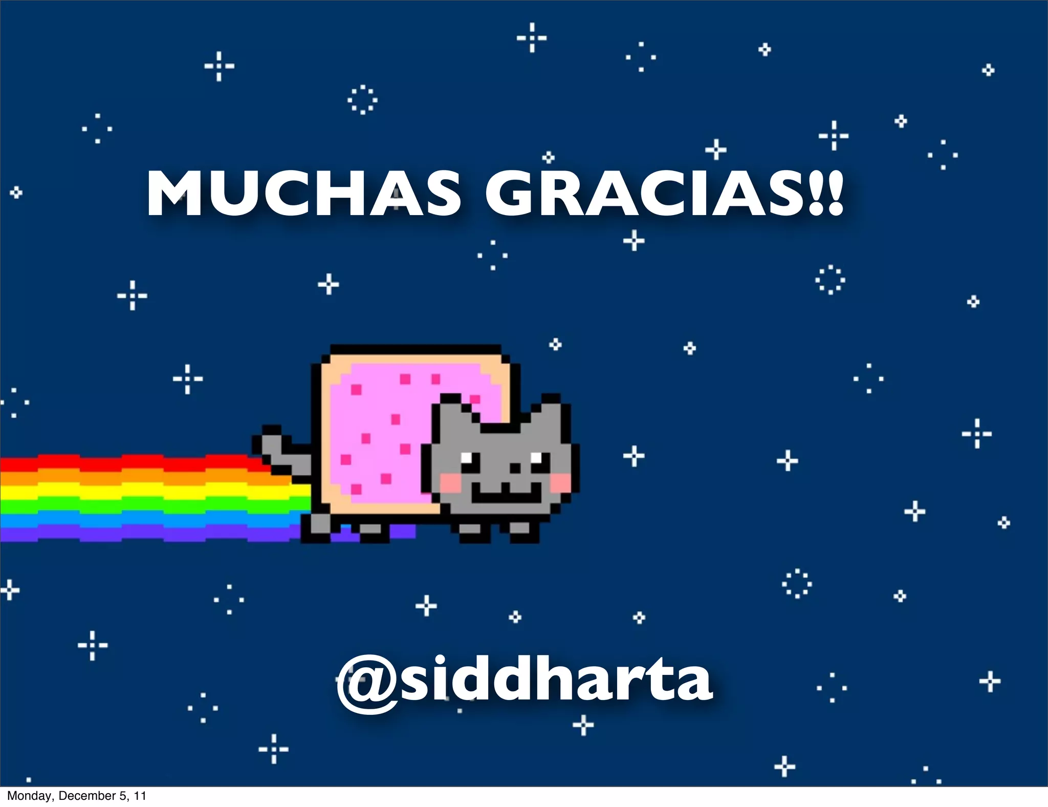 MUCHAS GRACIAS!!




                         @siddharta
Monday, December 5, 11
 