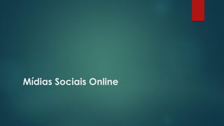 Mídias Sociais Online
 
