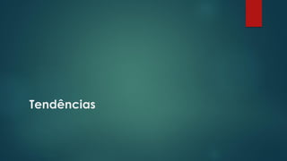 Tendências
 