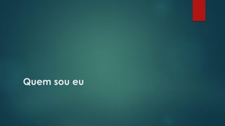 Quem sou eu
 