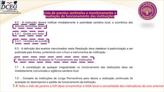 Lista de eventos sentinelas e monitoramento e
avaliação do funcionamento das instituições
7.4 Todo o mês de janeiro a ILPI deve encaminhar à VISA local o consolidado dos indicadores do ano anterior
Departamento Científico de
Enfermagem Gerontológica ABEN-RJ
 