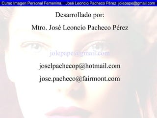 Desarrollado por: Mtro. José Leoncio Pacheco Pérez [email_address] [email_address] [email_address] 