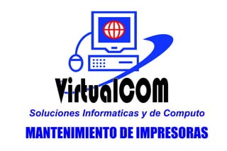 MANTENIMIENTO DE IMPRESORAS
Soluciones Informaticas y de Computo
 