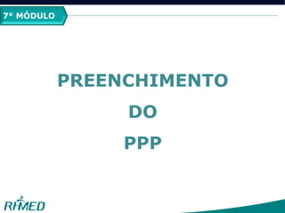 2º MÓDULO
PCMSO
7° MÓDULO
PREENCHIMENTO
DO
PPP
 