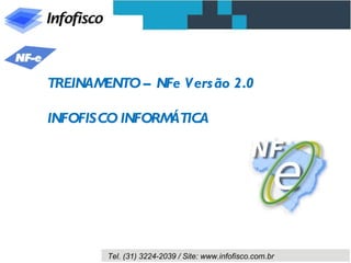 TREINAMENTO – NFe Versão 2.0 INFOFISCO INFORMÁTICA 