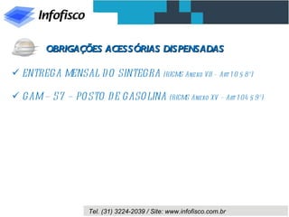 ENTREGA MENSAL DO SINTEGRA  (RICMS Anexo VII – Art 10 § 8º) GAM – 57 – POSTO DE GASOLINA  (RICMS Anexo XV – Art 104 § 9º) OBRIGAÇÕES ACESSÓRIAS DISPENSADAS 